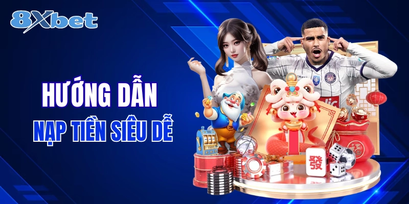huong dan nap tien 8xbet sieu co ban